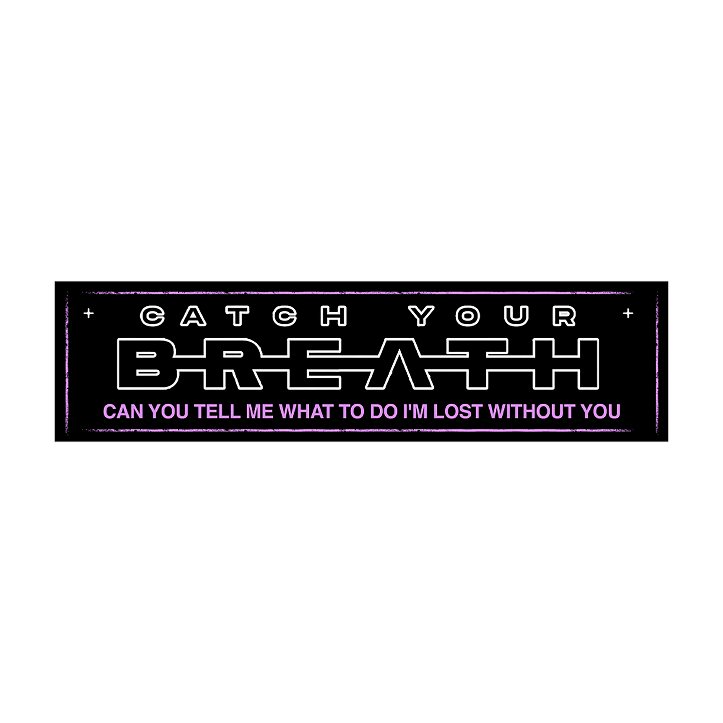 Catch Your Breath (I'm LOST Without You) Bumper Sticker